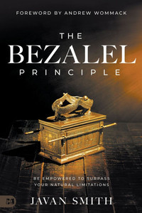 The Bezalel Principle : Be Empowered to Surpass Your Natural Limitations