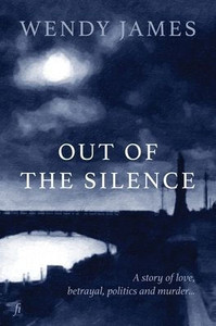Out of the Silence : A Story of Love, Betrayal, Politics and Murder