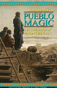Pueblo Magic : In the Land of Montezuma