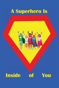 A Superhero Is Inside of You