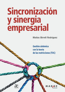Sincronización y sinergia empresarial: Gestión sistémica con la teoría de las restricciones (TOC)