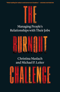 The Burnout Challenge : Managing People’s Relationships with Their Jobs The Burnout Challenge : Managing People’s Relationships with Their Jobs