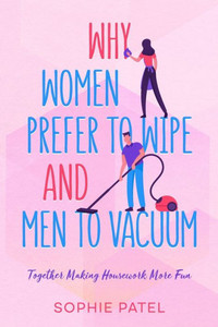 Why Women Prefer to Wipe and Men to Vacuum : Together Making Housework More Fun Why Women Prefer to Wipe and Men to Vacuum : Together Making Housework More Fun