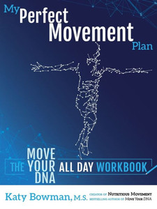 My Perfect Movement Plan : The Move Your DNA All Day Workbook