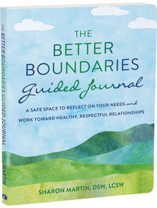 The Better Boundaries Guided Journal : A Safe Space to Reflect on Your Needs and Work Toward Healthy, Respectful Relationships The Better Boundaries Guided Journal : A Safe Space to Reflect on Your Needs and Work Toward Healthy, Respectful Relationships