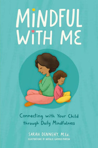 Mindful with Me : Connecting with Your Child Through Daily Mindfulness