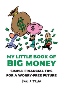 My Little Book of Big Money : Simple Financial Tips for a Worry-Free Future