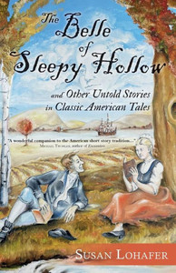 The Belle of Sleepy Hollow and Other Untold Stories in Classic American Tales The Belle of Sleepy Hollow and Other Untold Stories in Classic American Tales