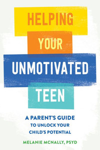 Helping Your Unmotivated Teen : A Parent's Guide to Unlock Your Child's Potential Helping Your Unmotivated Teen : A Parent's Guide to Unlock Your Child's Potential