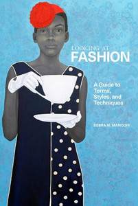 Looking at Fashion : A Guide to Terms, Styles, and Techniques