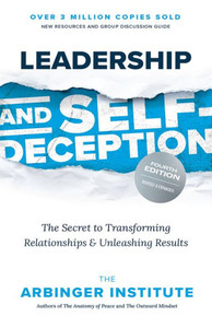 Leadership and Self-Deception, Fourth Edition : The Secret to Transforming Relationships and Unleashing Results