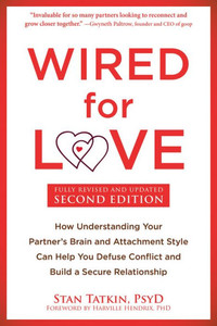 Wired for Love : How Understanding Your Partner's Brain and Attachment Style Can Help You Defuse Conflict and Build a Secure Relationship Wired for Love : How Understanding Your Partner's Brain and Attachment Style Can Help You Defuse Conflict and Build a Secure Relationship