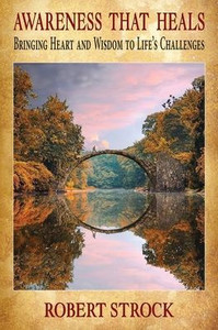 Awareness That Heals : Bringing Heart and Wisdom to Life's Challenges