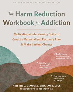 The Harm Reduction Workbook for Addiction : Motivational Interviewing Skills to Create a Personalized Recovery Plan and Make Lasting Change The Harm Reduction Workbook for Addiction : Motivational Interviewing Skills to Create a Personalized Recovery Plan and Make Lasting Change