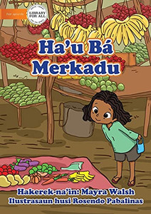 I Go To The Market - Ha'U Bá Merkadu (Tetum Edition) I Go To The Market - Ha'U Bá Merkadu (Tetum Edition)