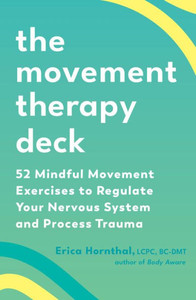 MOVEMENT THERAPY DECK : 52 Mindful Movement Exercises to Regulate Your Nervous System And... Process Trauma