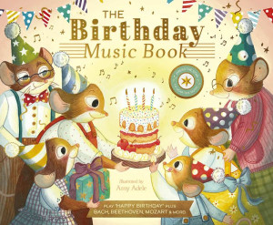 The Birthday Music Book : Play Happy Birthday and Celebratory Music by Bach, Beethoven, Mozart, and More