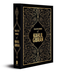 Kahlil Gibran : Collected Works of Kahlil Gibran (Deluxe Hardbound Edition) Kahlil Gibran : Collected Works of Kahlil Gibran (Deluxe Hardbound Edition)