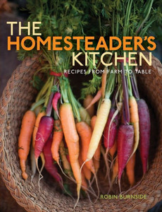 The Homesteader's Kitchen : Recipes from Farm to Table