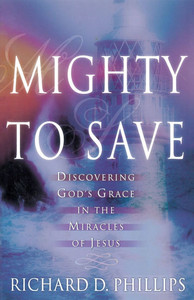 Mighty to Save : Discovering God's Grace in the Miracles of Jesus