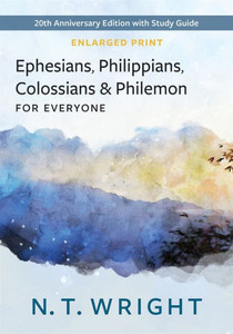 Ephesians, Philippians, Colossians and Philemon, for Everyone, Enlarged Print Ephesians, Philippians, Colossians and Philemon, for Everyone, Enlarged Print