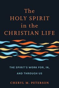 The Holy Spirit in the Christian Life : The Spirit's Work for, in, and through Us The Holy Spirit in the Christian Life : The Spirit's Work for, in, and through Us