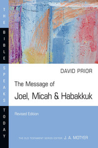 The Message of Joel, Micah & Habakkuk : Listening to the Voice of God