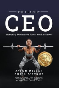 The Healthy CEO : Embracing Physical, Emotional, and Mental Well-Being