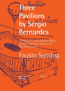 Three Pavilions by Sérgio Bernardes : Contribution to the Brazilian Modern Architectural Avant-Garde in the Mid-20th Century