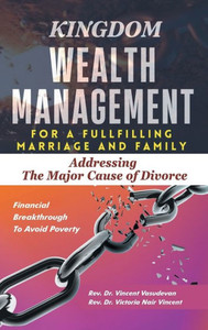 Kingdom Wealth Management for a Fulfilling Marriage and Family : Addressing The Major Cause of Divorce Kingdom Wealth Management for a Fulfilling Marriage and Family : Addressing The Major Cause of Divorce