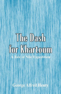 The Dash for Khartoum : A Tale of Nile Expedition