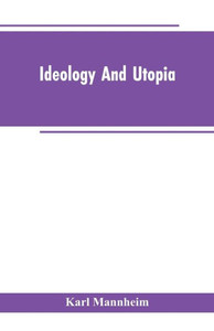 Ideology And Utopia : An Introduction to the Sociology of Knowledge