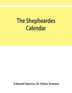 The Shepheardes Calendar; the Original Edition of 1579 in Photographic Facsimile with an Introduction The Shepheardes Calendar; the Original Edition of 1579 in Photographic Facsimile with an Introduction