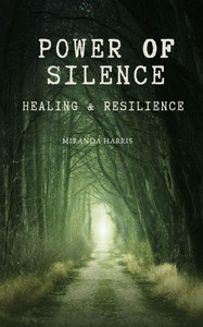 Power of Silence : Healing & Resilience Power of Silence : Healing & Resilience