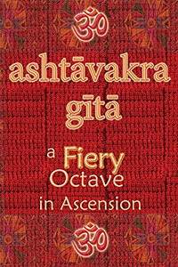 Ashtavakra Gita: A Fiery Octave In Ascension Ashtavakra Gita: A Fiery Octave In Ascension