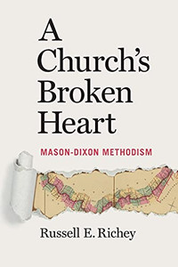 A Church'S Broken Heart: Mason Dixon Methodism A Church'S Broken Heart: Mason Dixon Methodism