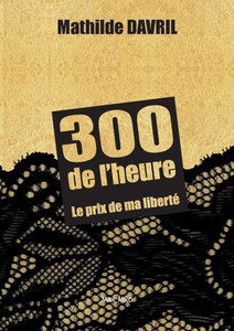 300 de l'heure : Le prix de ma liberté