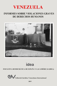 VENEZUELA. INFORMES SOBRE VIOLACIONES GRAVES DE DERECHOS HUMANOS VENEZUELA. INFORMES SOBRE VIOLACIONES GRAVES DE DERECHOS HUMANOS