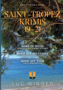 Sammelband: Saint-Tropez Krimis 19 - 21 : Mord in Weiß / Mord auf Zelluloid / Mord auf Tour Sammelband: Saint-Tropez Krimis 19 - 21 : Mord in Weiß / Mord auf Zelluloid / Mord auf Tour