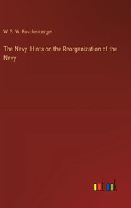 The Navy. Hints on the Reorganization of the Navy