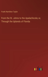 From the St. Johns to the Apalachicola; or, Through the Uplands of Florida