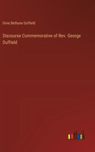 Discourse Commemorative of Rev. George Duffield