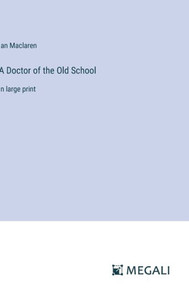 A Doctor of the Old School : in large print