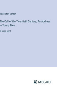 The Call of the Twentieth Century; An Address to Young Men : in large print