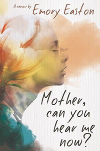 Mother, Can You Hear Me Now?: A Memoir