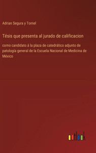 Tésis que presenta al jurado de calificacion : como candidato á la plaza de catedrático adjunto de patología general de la Escuela Nacional de Medicina de México