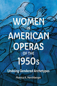 Women in American Operas of the 1950s : Undoing Gendered Archetypes