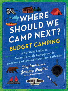 Where Should We Camp Next?: Budget Camping : A 50-State Guide to Budget-Friendly Campgrounds and Free and Low-Cost Outdoor Activities Where Should We Camp Next?: Budget Camping : A 50-State Guide to Budget-Friendly Campgrounds and Free and Low-Cost Outdoor Activities