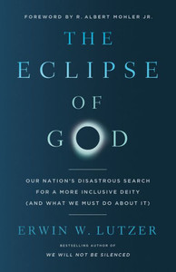 The Eclipse of God : Our Nation's Disastrous Search for a More Inclusive Deity (and What We Must Do About It) The Eclipse of God : Our Nation's Disastrous Search for a More Inclusive Deity (and What We Must Do About It)