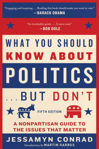 What You Should Know About Politics . . . But Don't, Fifth Edition : A Nonpartisan Guide to the Issues That Matter